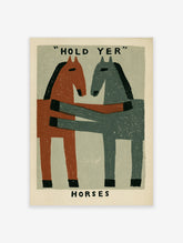 Block-print style poster of a rust and grey horse embracing with text "HOLD YER HORSES" on grey-green background