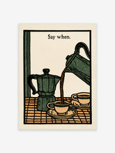 Green coffee pot poster with moka pot pouring coffee into two cups and text Say when