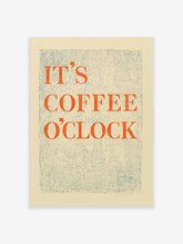 Orange serif text reading IT'S COFFEE O'CLOCK on a textured cream background, typography art print