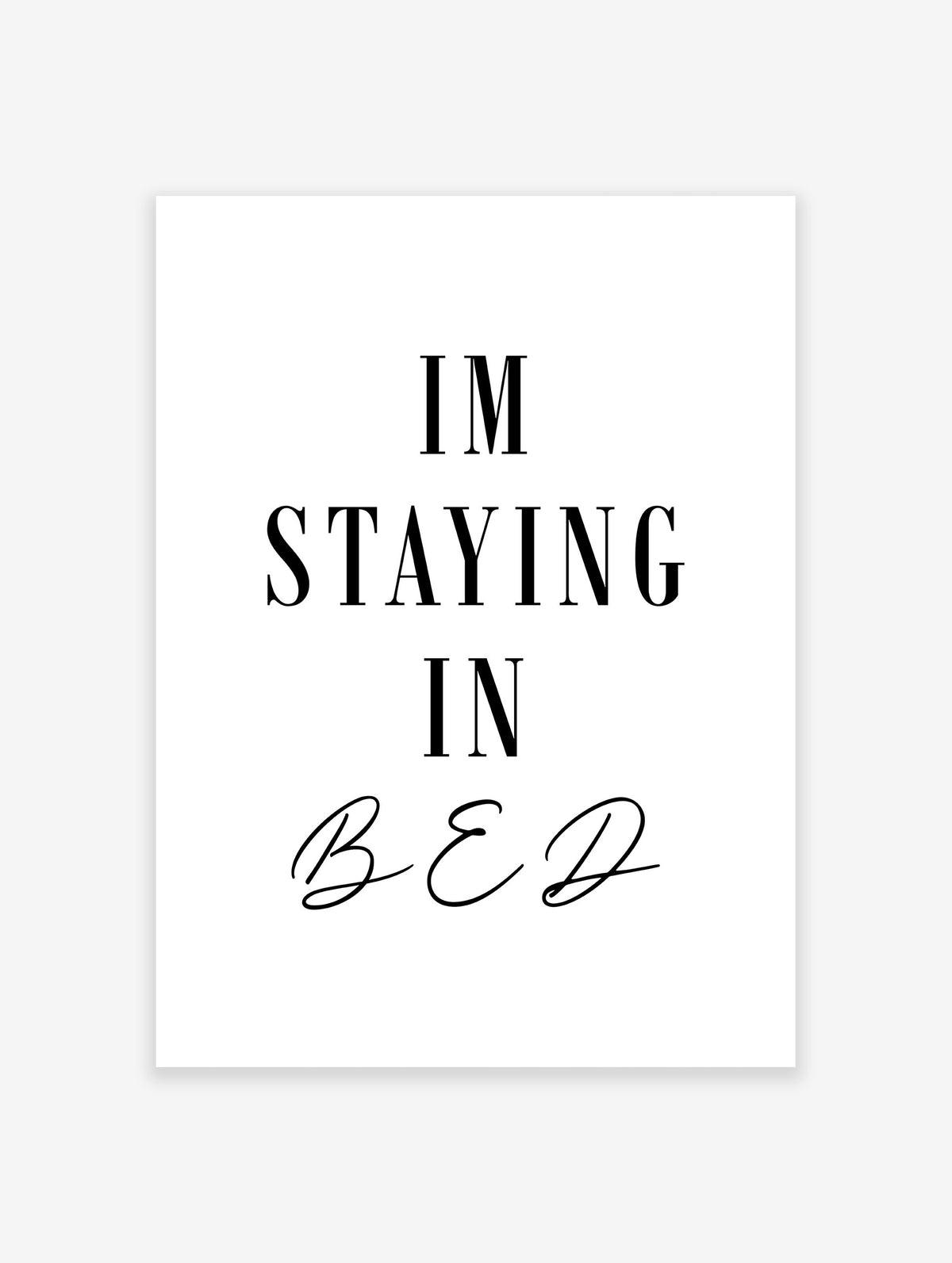 I'm Staying in Bed Typography Poster, Black and White Quote Print