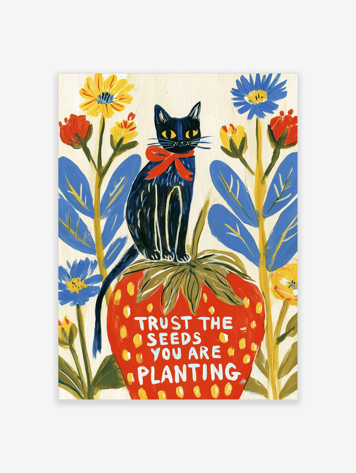 Black cat with red bow on a red strawberry with text Trust The Seeds You Are Planting and blue and yellow flowers
