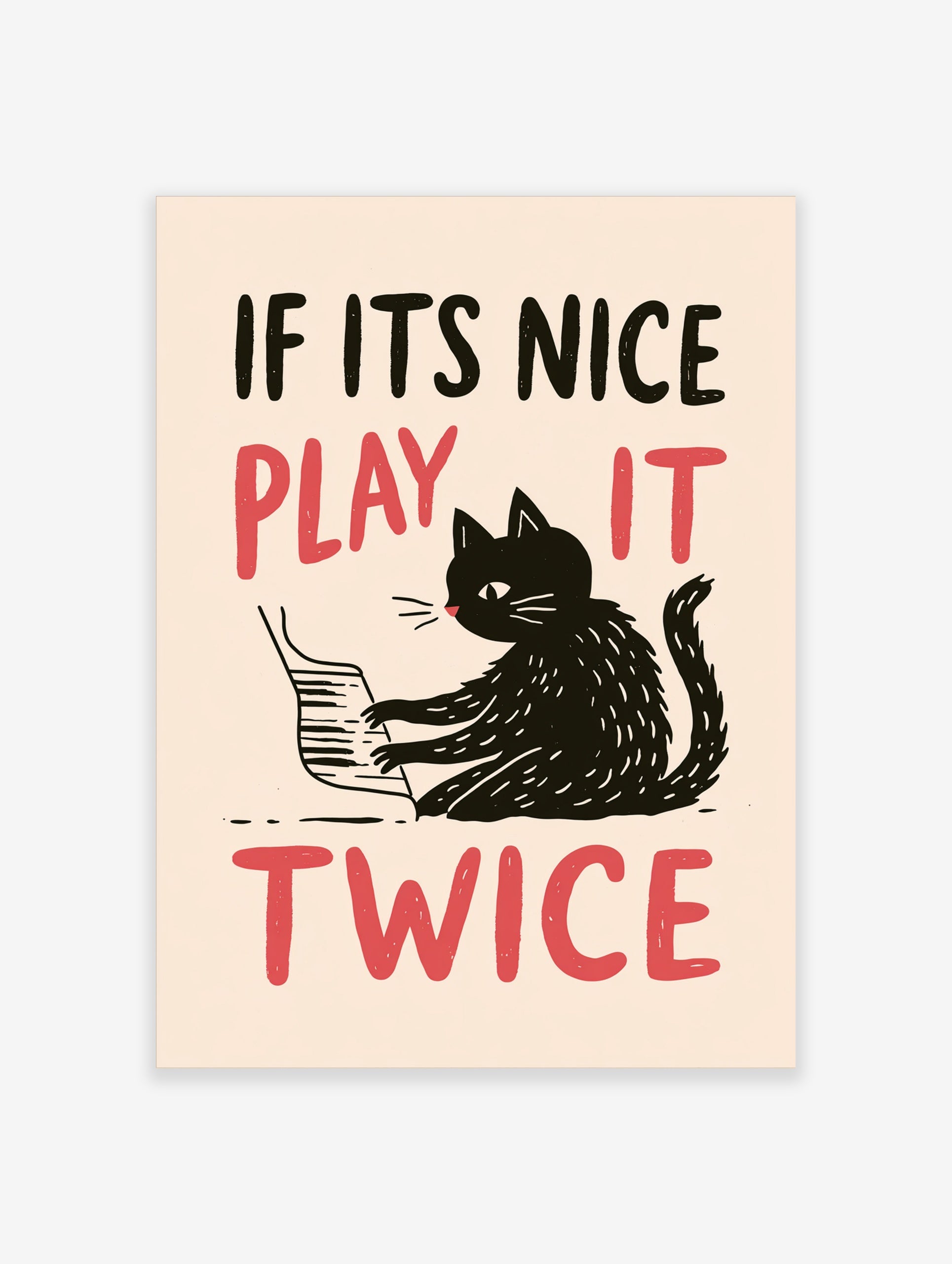 Illustrative wall art of a black cat playing the piano with red text reading IF ITS NICE PLAY IT TWICE on cream background
