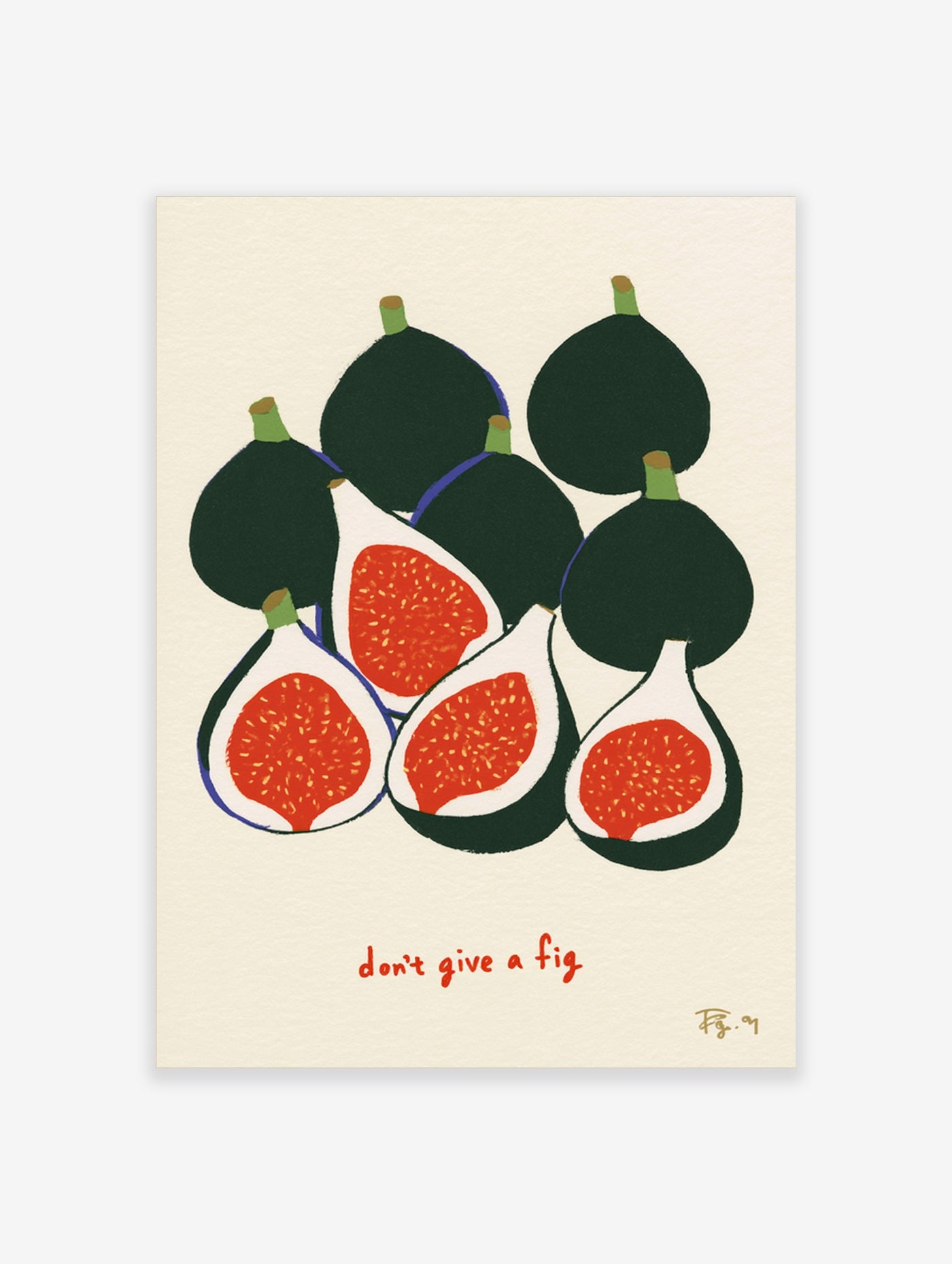 Illustrative art print of green figs and halved figs with red interiors and the text don't give a fig on cream background