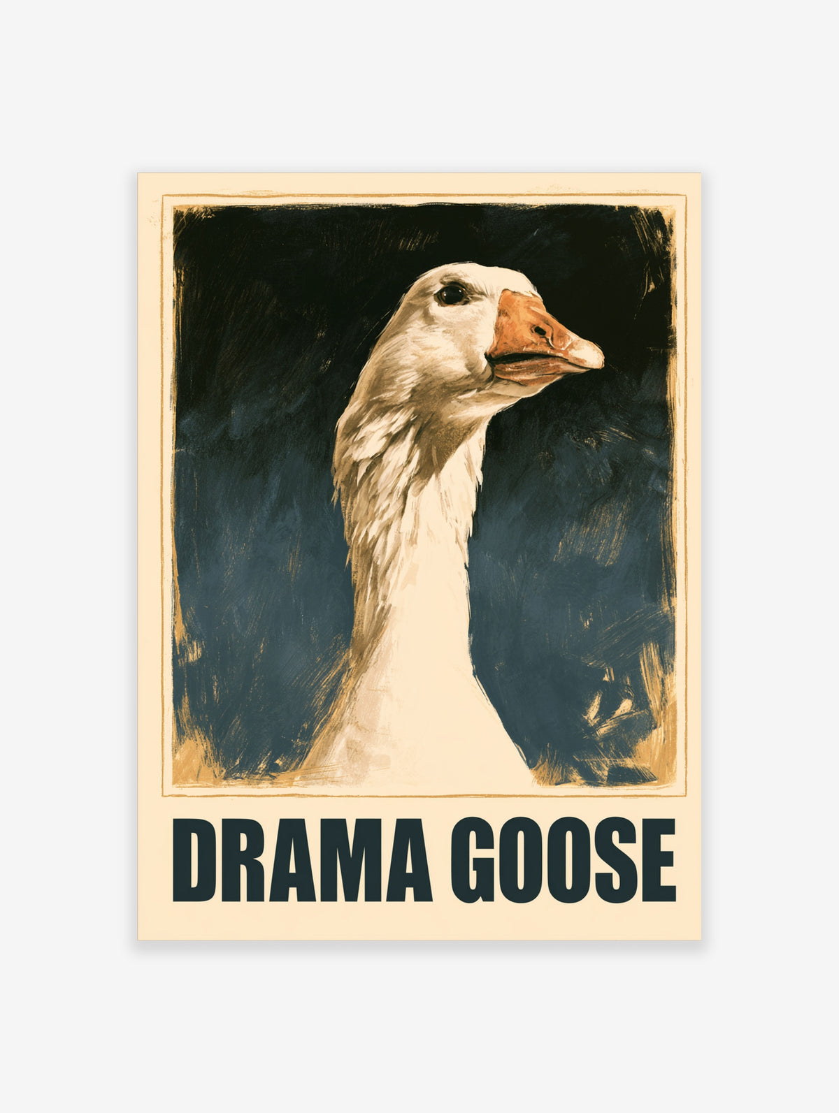 Humorous goose poster with white bird, orange beak, and DRAMA GOOSE text on dark blue background