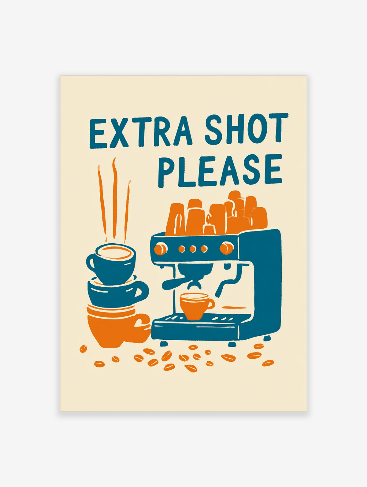 Extra Shot Please coffee poster with teal espresso machine, stacked blue and orange cups and coffee beans