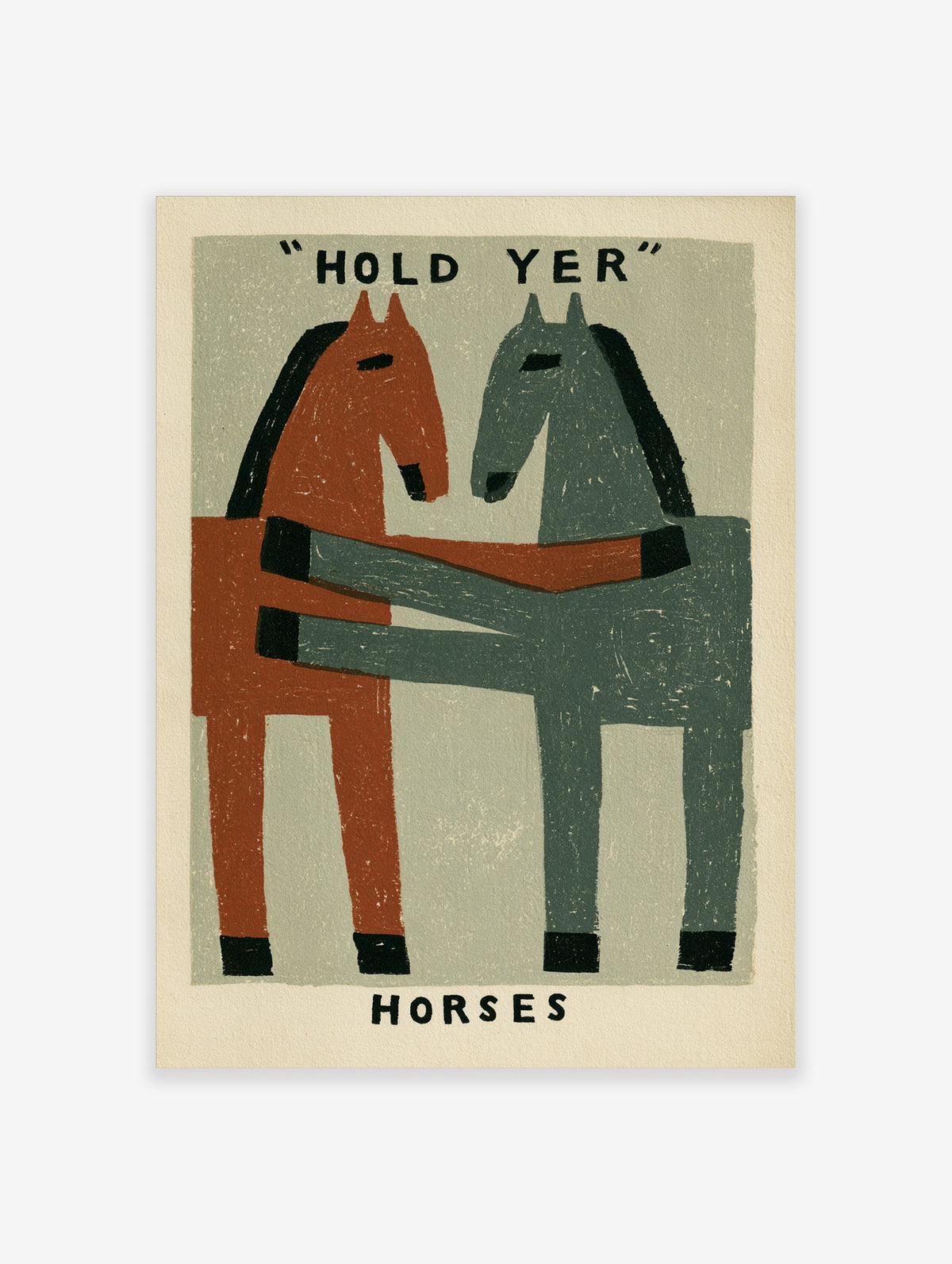 Block-print style poster of a rust and grey horse embracing with text "HOLD YER HORSES" on grey-green background