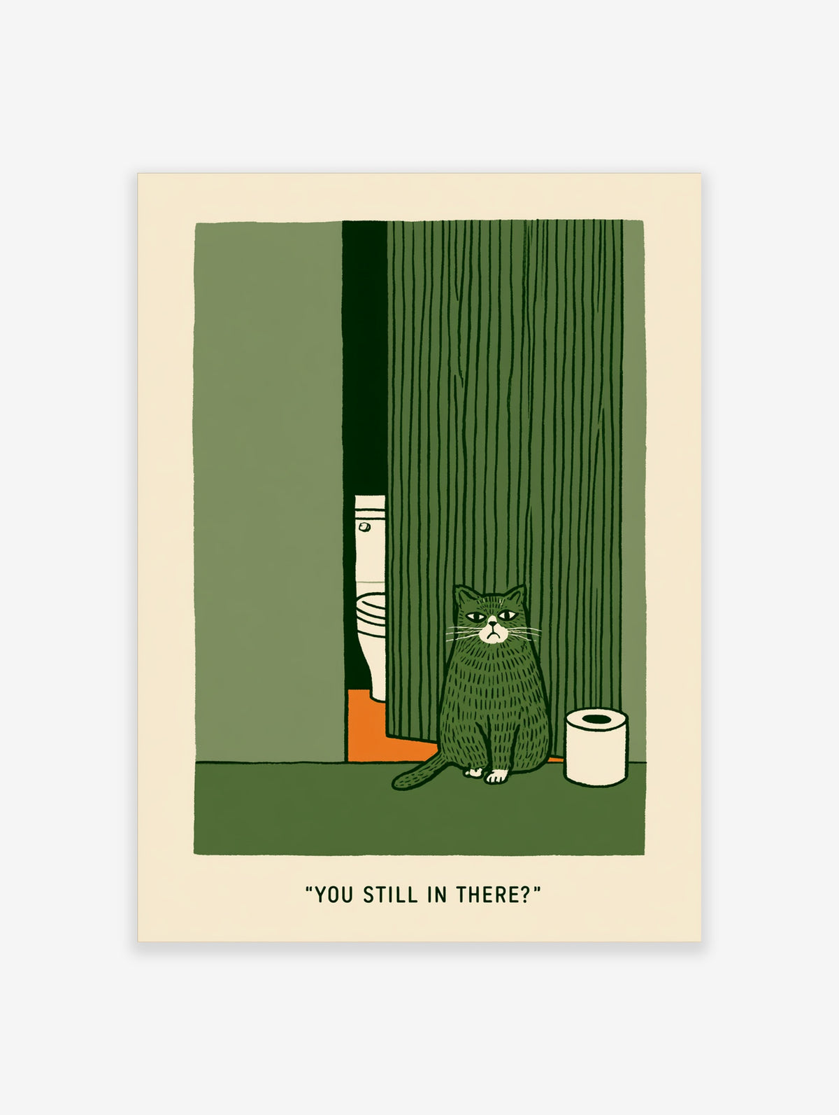 Green cat sitting outside bathroom door with toilet roll and text 'YOU STILL IN THERE?'