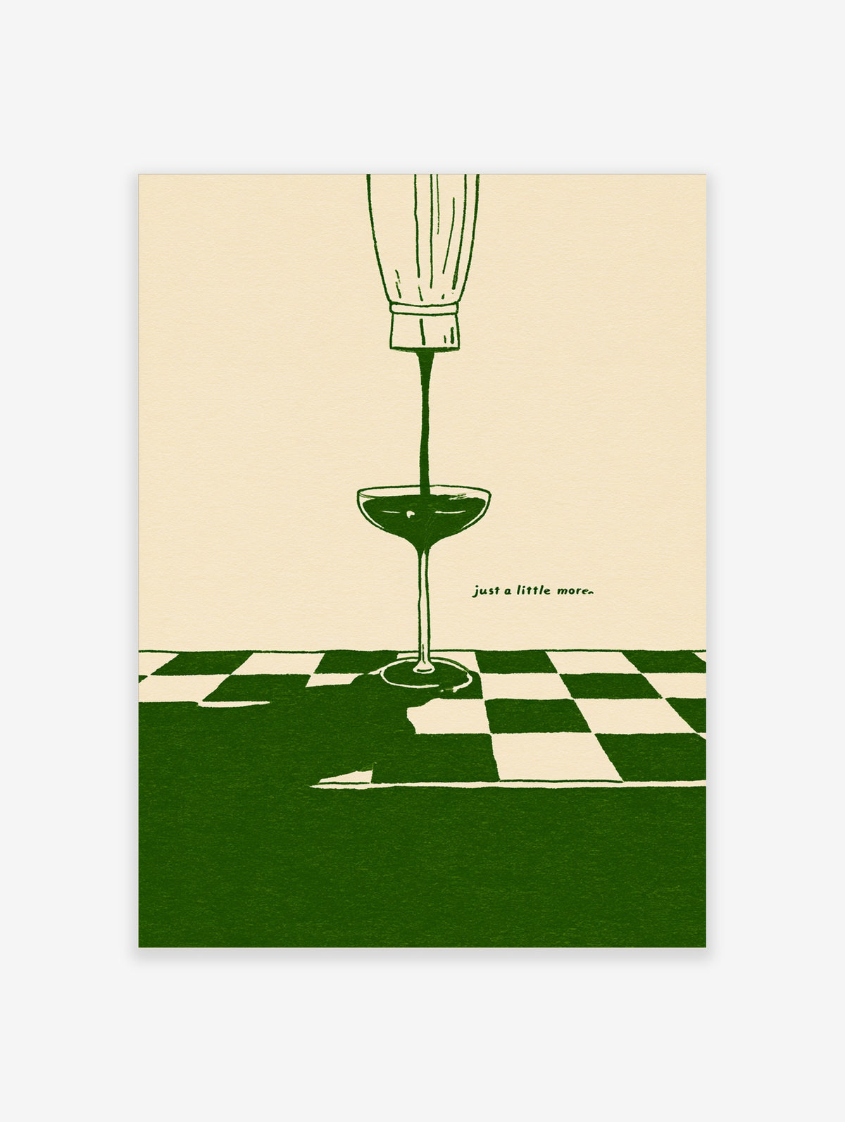 Green martini glass poster with bottle pouring liquid, text 'just a little more.' on checkered floor