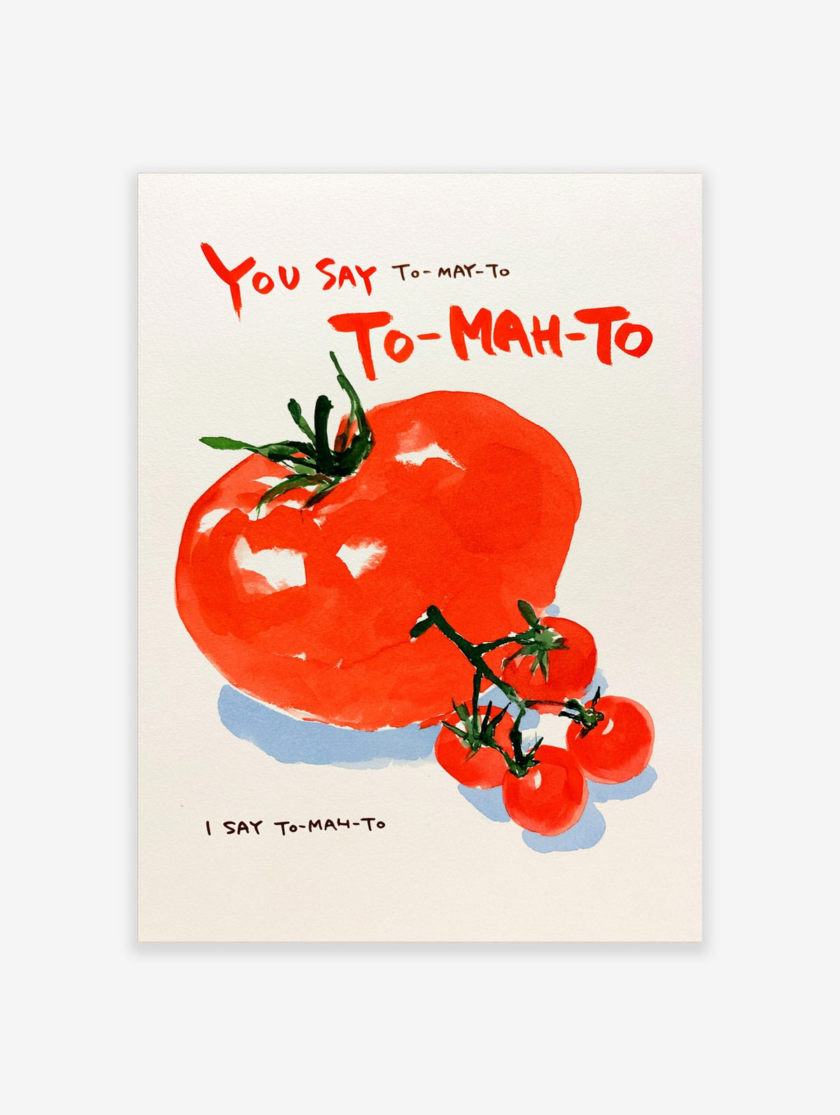 Red tomato watercolour print with handwritten text reading You Say To-may-to and I Say To-mah-to