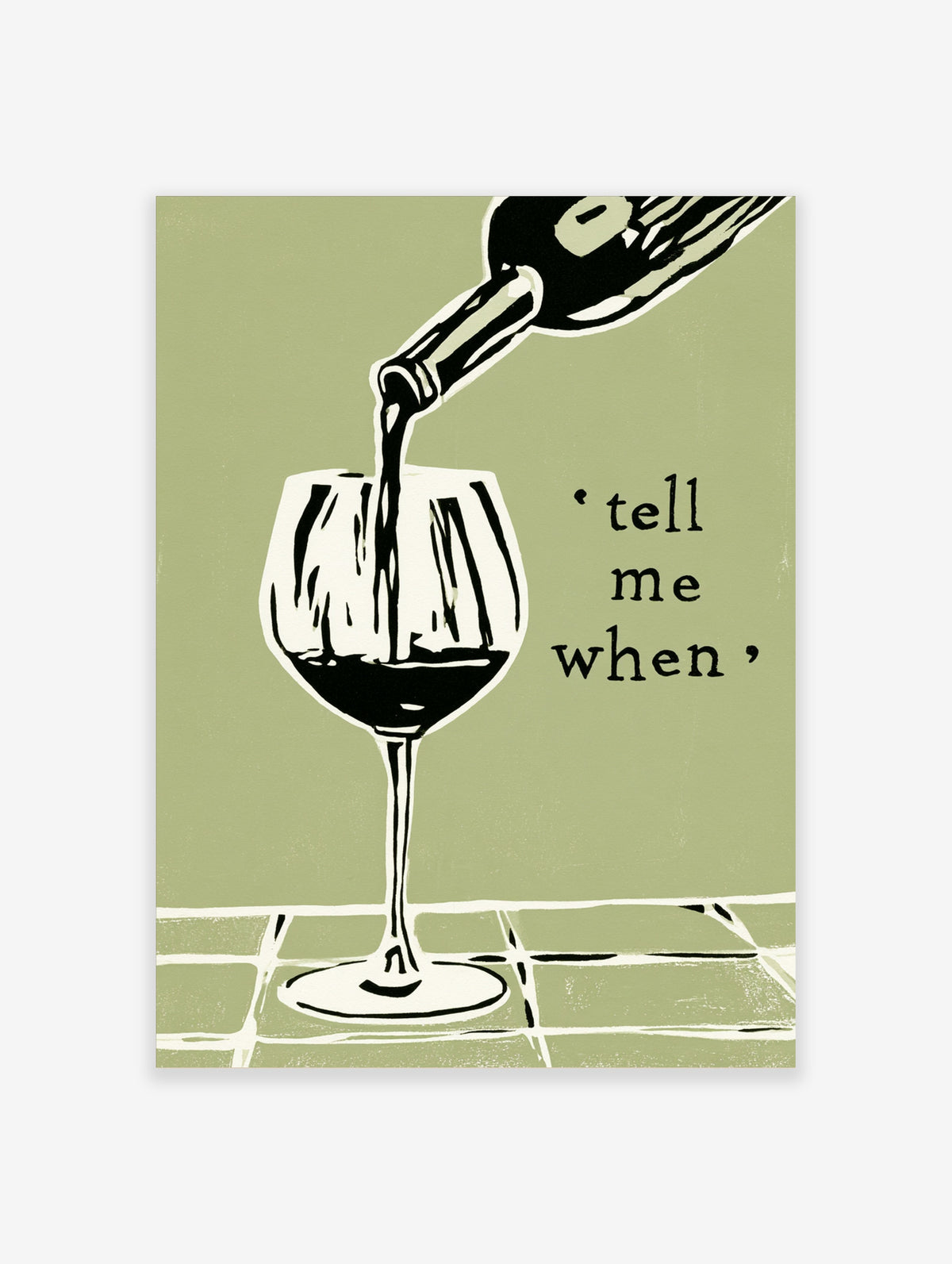 Wine pouring poster with 'tell me when' text in black on sage green background