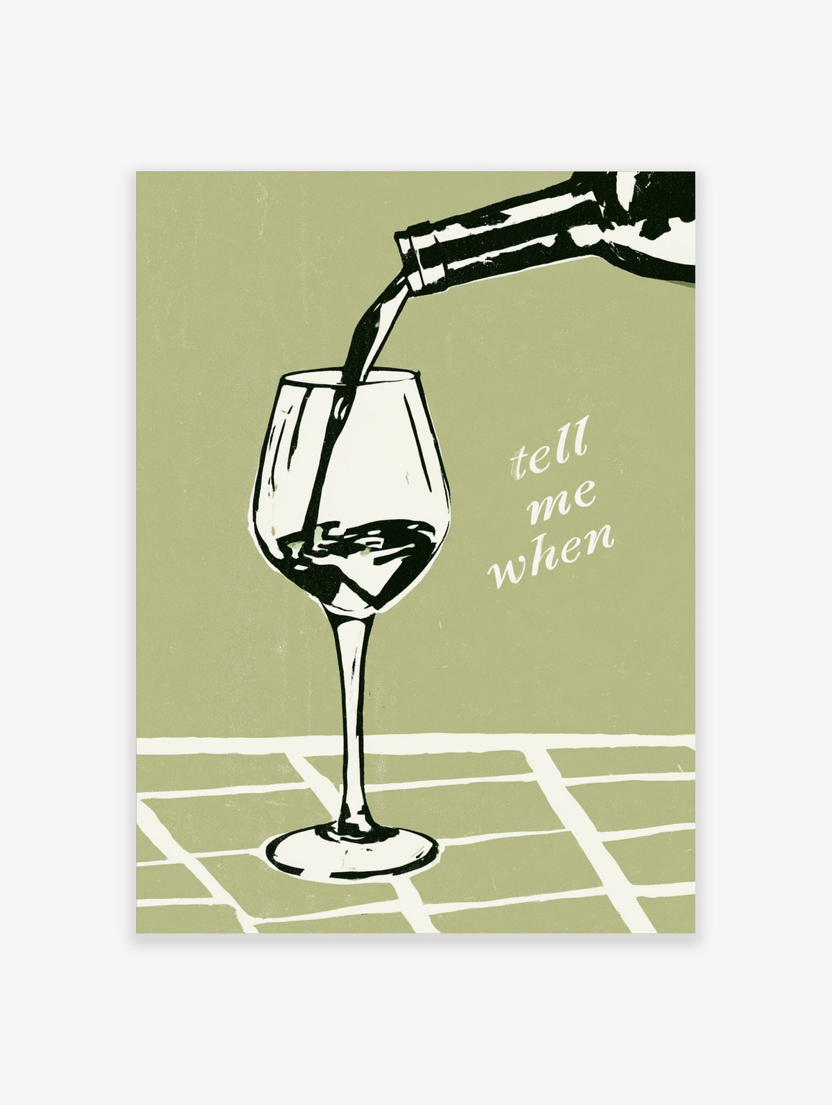 Wine pouring into a glass with 'tell me when' text on a sage green background poster